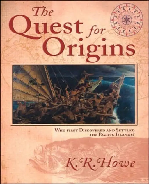 The Quest for Origins: Who First Discovered and Settled the Pacific Islands? by K. R. Howe