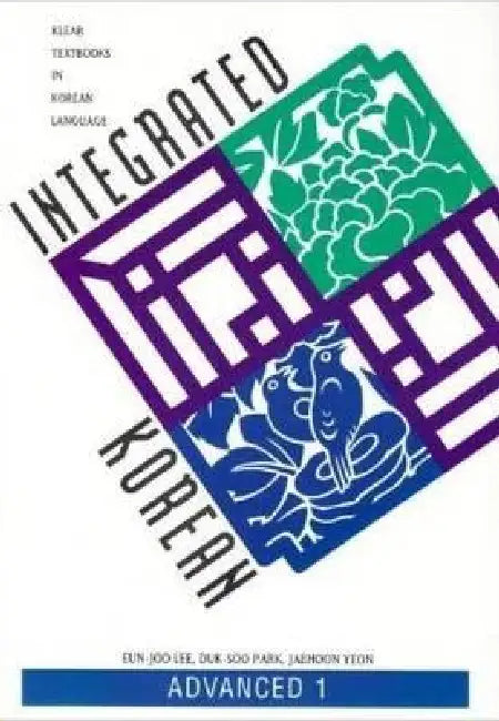 Integrated Korean: Advanced 1 by Eun-Joo Lee, Duk-Soo Park, Jaehoon Yeon