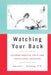 Watching Your Back: Chinese Martial Arts and Traditional Medicine by Anthony L. Schmieg
