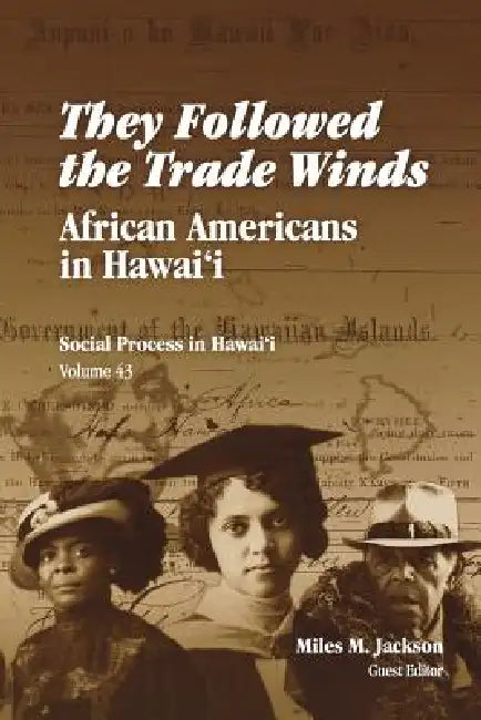 They Followed the Trade Winds: African Americans in Hawai'i by Miles M. Jackson