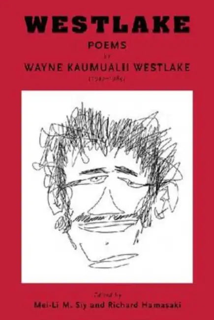 Westlake: Poems by Wayne Kaumualii Westlake (1947-1984) by Wayne Kaumualii Westlake, Mei-Li M. Siy, Richard Hamasaki
