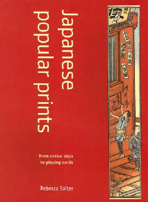 Japanese Popular Prints: From Votive Slips to Playing Cards by Rebecca Salter
