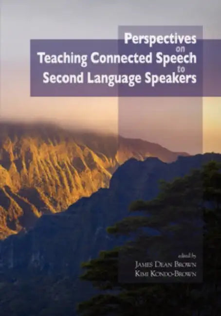 Perspectives on Teaching Connected Speech to Second Language Speakers by James Dean Brown, Kimi Kondo-Brown, Richard Schmidt