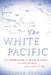 The White Pacific: U.S. Imperialism and Black Slavery in the South Seas After the Civil War by Gerald Horne