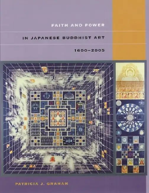 Faith and Power in Japanese Buddhist Art, 1600-2005 by Patricia J. Graham