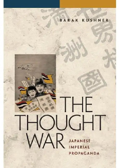 The Thought War: Japanese Imperial Propaganda by Barak Kushner