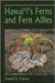 Hawai'i's Ferns and Fern Allies by Daniel D. Palmer