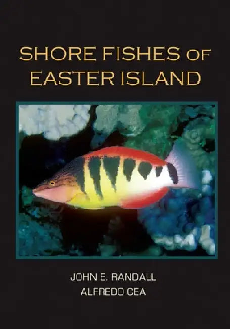 Shore Fishes of Easter Island by John E. Randall, Alfredo Cea