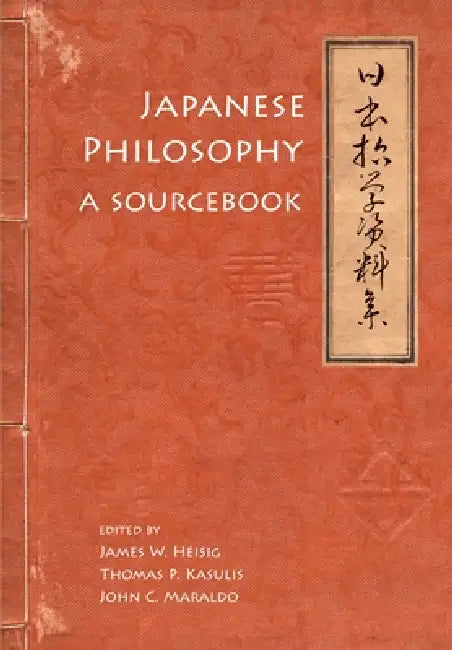 Japanese Philosophy: A Sourcebook by James W. Heisig, Thomas P. Kasulis, John C. Maraldo