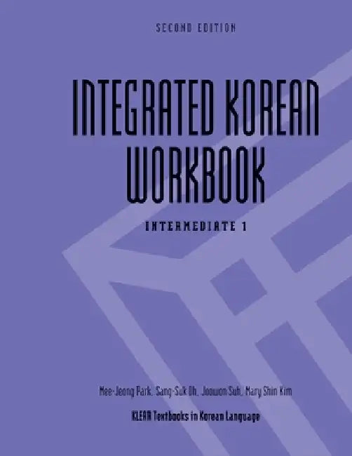 Integrated Korean Workbook: Intermediate 1, Second Edition by Mee-Jeong Park, Sang-Suk Oh, Joowon Suh