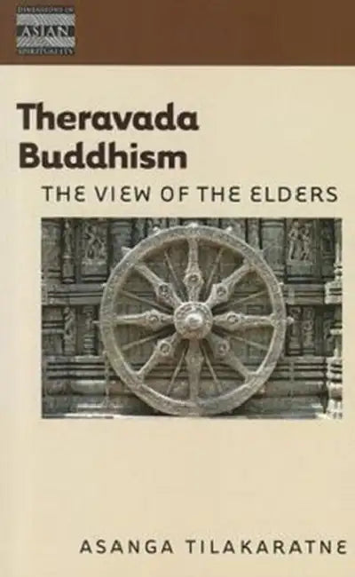 Theravada Buddhism: The View of the Elders by Asanga Tilakaratne, Henry Rosemont