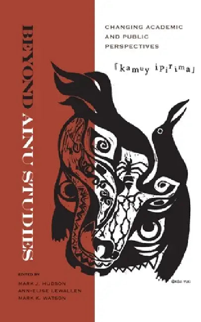 Beyond Ainu Studies: Changing Academic and Public Perspectives by Mark James Hudson, Ann-Elise Lewallen, Mark K. Watson