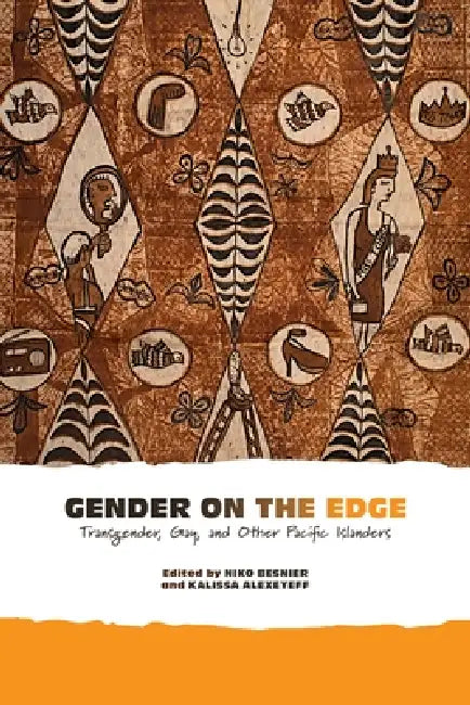 Gender on the Edge: Transgender, Gay, and Other Pacific Islanders by Niko Besnier, Kalissa Alexeyeff
