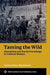 Taming the Wild: Aborigines and Racial Knowledge in Colonial Malaya by Sandra Khor Manickam