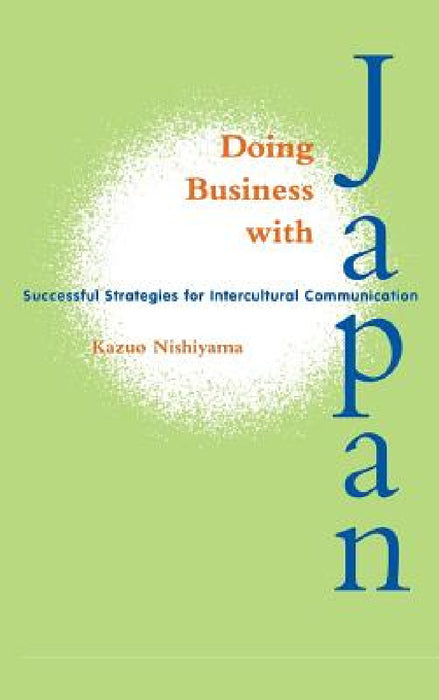 Doing Business with Japan: Successful Strategies for Intercultural Communication by Kazuo Nishiyama
