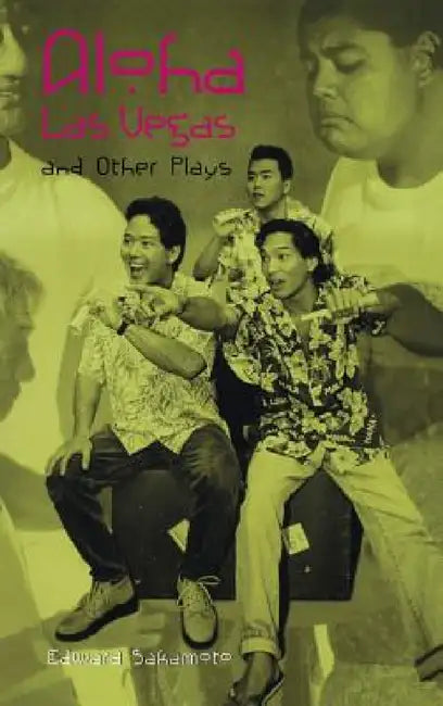 Aloha Las Vegas: And Other Plays by Edward Sakamoto