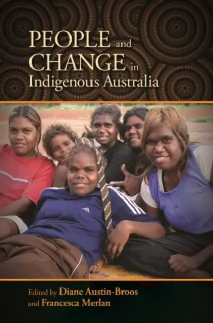People and Change in Indigenous Australia by Diane Austin-Broos, Francesca Merlan, Diane Austin-Broos
