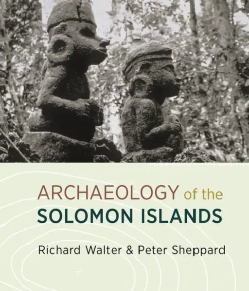 Archaeology of the Solomon Islands by Richard Walter, Peter Sheppard