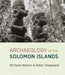 Archaeology of the Solomon Islands by Richard Walter, Peter Sheppard