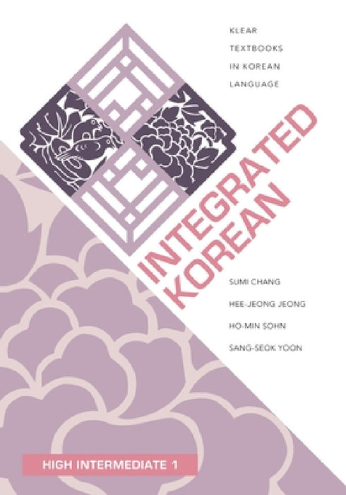 Integrated Korean: High Intermediate 1 by Sumi Chang, Hee-Jeong Jeong, Ho-Min Sohn