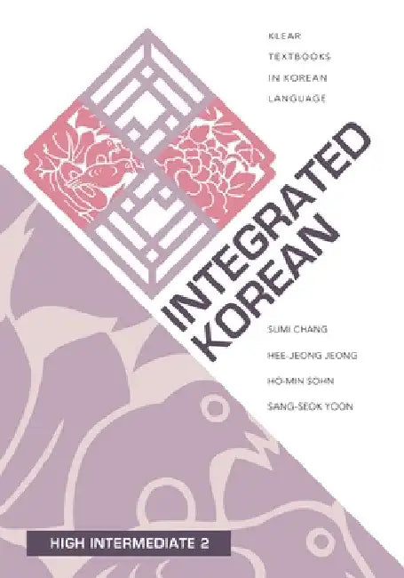 Integrated Korean: High Intermediate 2 by Sumi Chang