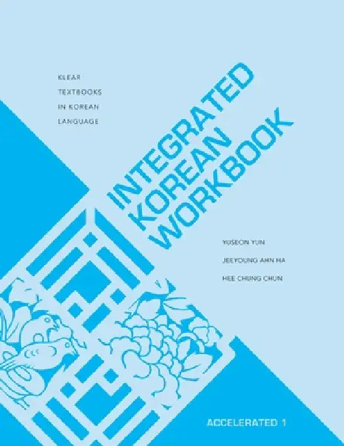Integrated Korean Workbook: Accelerated 1 by Yuseon Yun, Jeeyoung Ahn Ha, Hee Chung Chun