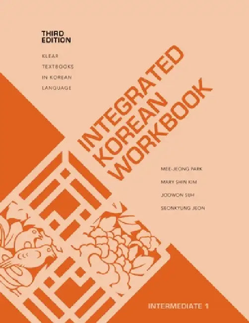Integrated Korean Workbook: Intermediate 1, Third Edition by Mee-Jeong Park, Mary Shin Kim, Joowon Suh