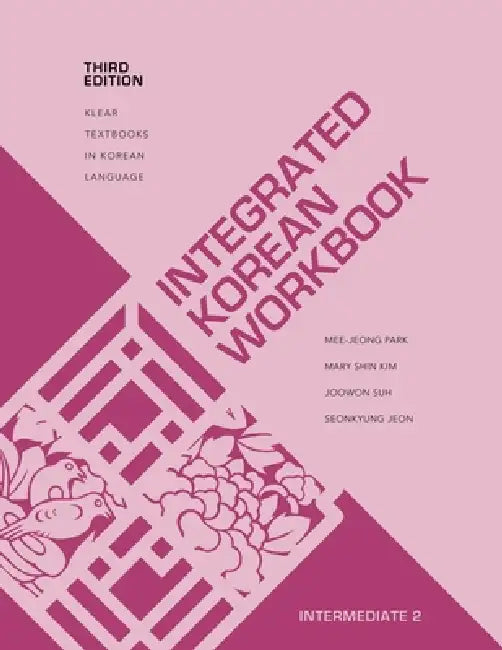 Integrated Korean Workbook: Intermediate 2, Third Edition by Mee-Jeong Park, Mary Shin Kim, Joowon Suh