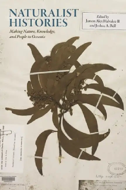 Naturalist Histories: Making Nature, Knowledge, and People in Oceania by II Halvaksz Jamon Alex, Joshua A. Bell, Joshua A. Bell