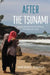 After the Tsunami: Disaster Narratives and the Remaking of Everyday Life in Aceh by Annemarie Samuels