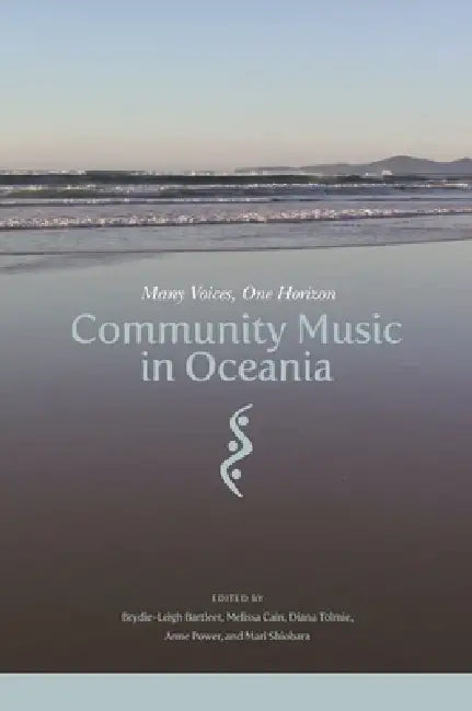 Community Music in Oceania: Many Voices, One Horizon by Brydie-Leigh Bartleet, Melissa Cain, Diana Tolmie