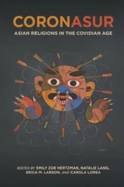 Coronasur: Asian Religions in the Covidian Age by Emily Zoe Hertzman, Natalie Lang, Erica M. Larson