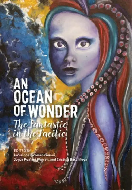 An Ocean of Wonder: The Fantastic in the Pacific by Ho'omanawanui, Joyce Pualani Warren, Cristina Bacchilega