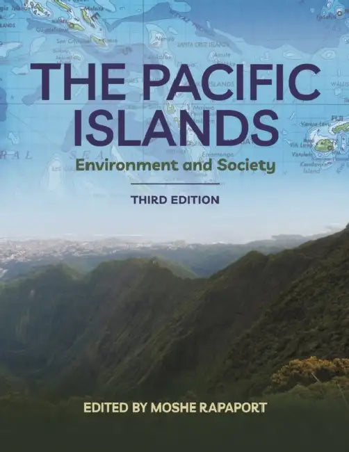 The Pacific Islands: Environment and Society, Third Edition by Moshe Rapaport, Dennis A. Ahlburg, Dakota Camacho