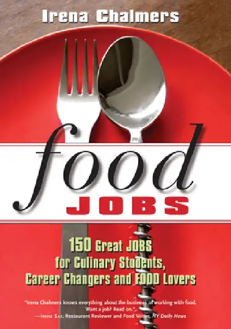 Food Jobs: 150 Great Jobs for Culinary Students, Career Changers and Food Lovers by Irena Chalmers