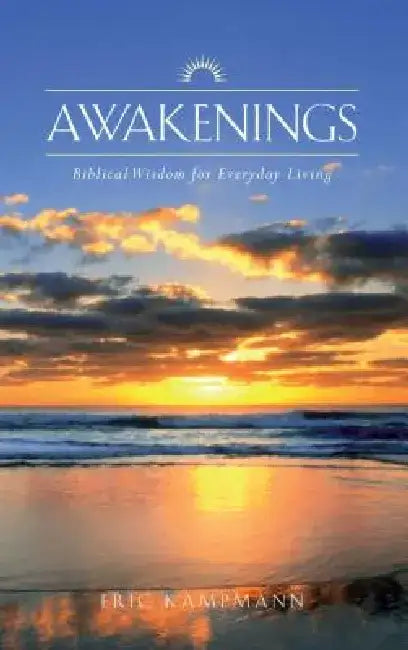 Awakenings: Biblical Wisdom for Everyday Living by Eric Kampmann