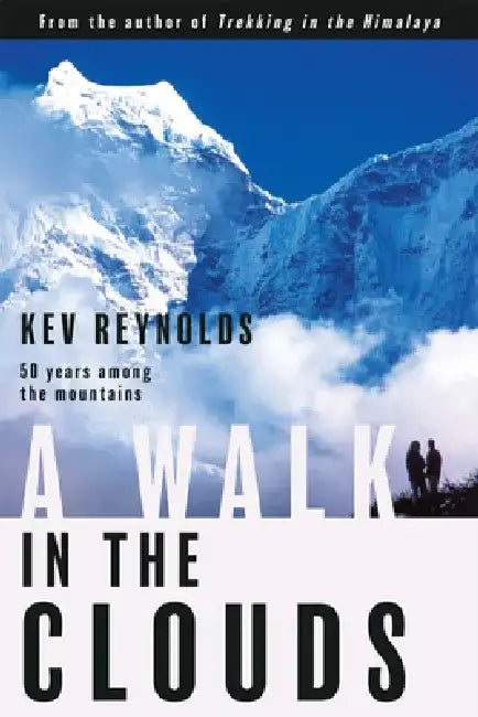 A Walk in the Clouds: 50 Years Among the Mountains by Kev Reynolds