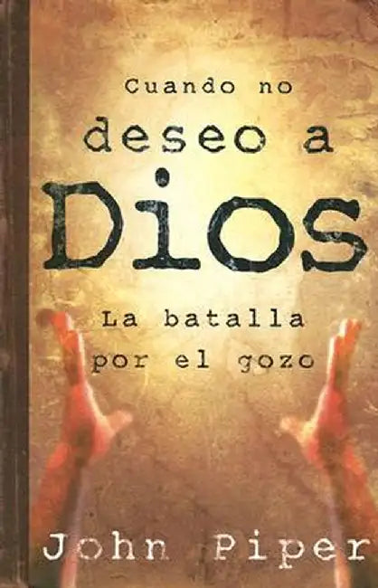 Cuando No Deseo a Dios by John Piper