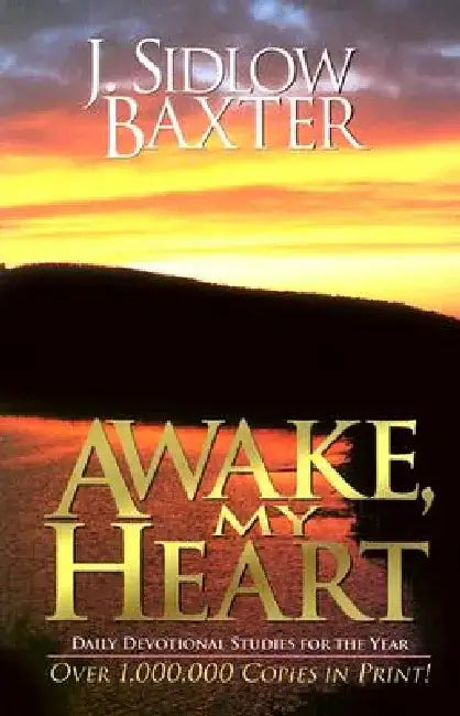 Awake My Heart: Daily Devotional Studies for the Year by J. Sidlow Baxter