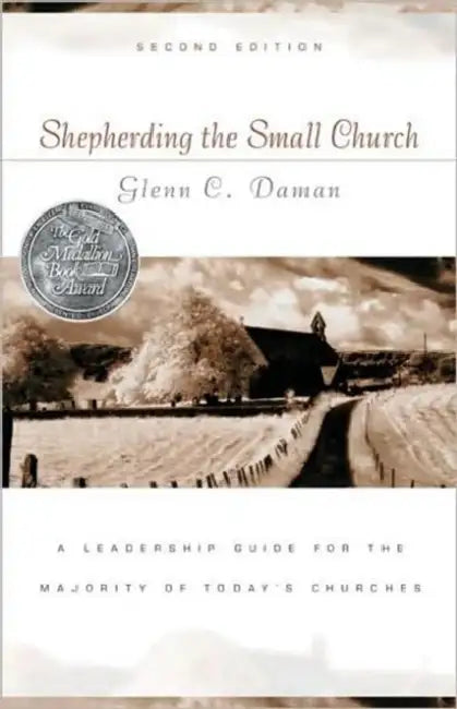 Shepherding the Small Church: A Leadership Guide for the Majority of Today's Churches by Glenn C. Daman