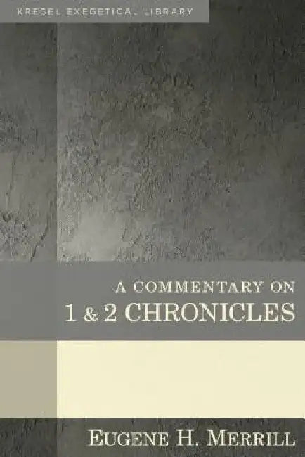 A Commentary on 1 & 2 Chronicles by Eugene Merrill