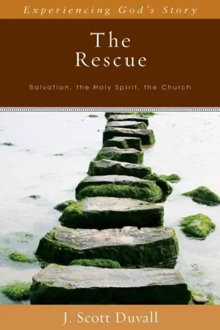 The Rescue: Salvation, the Holy Spirit, the Church by J. Scott Duvall