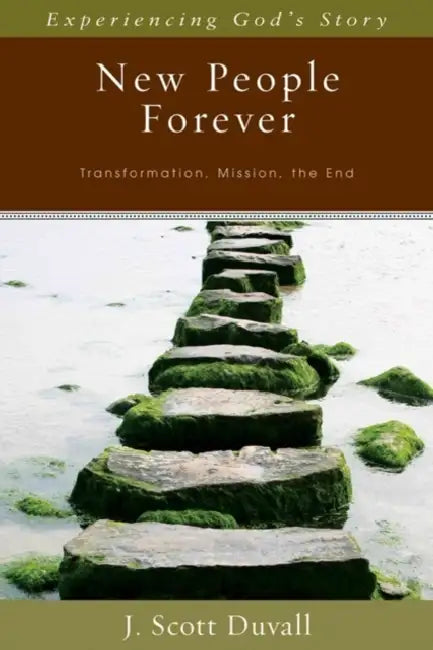 New People Forever: Transformation, Mission, the End by J. Scott Duvall