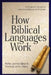 How Biblical Languages Work: A Student's Guide to Learning Hebrew and Greek by Peter James Silzer