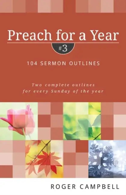 Preach for a Year: 104 Sermon Outlines: Two Complete Outlines for Every Sunday of the Year by Roger Campbell