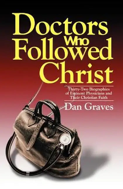 Doctors Who Followed Christ by Dan Graves