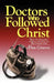 Doctors Who Followed Christ by Dan Graves
