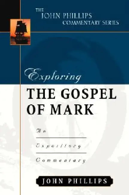 Exploring the Gospel of Mark: An Expository Commentary by John Phillips