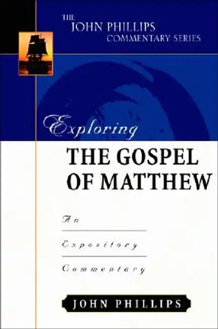 Exploring the Gospel of Matthew: An Expository Commentary by John Phillips