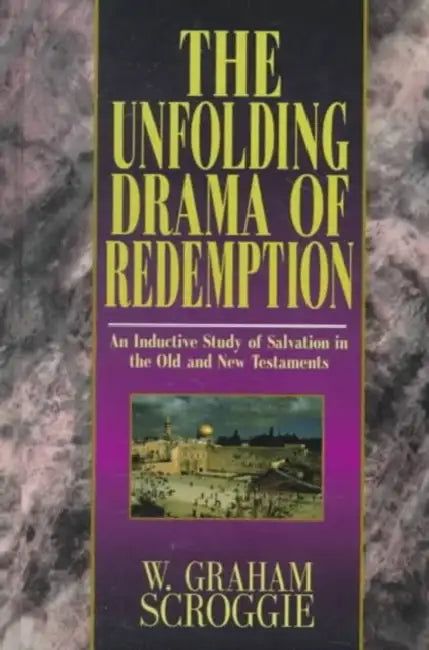 The Unfolding Drama of Redemption by W. Graham Scroggie